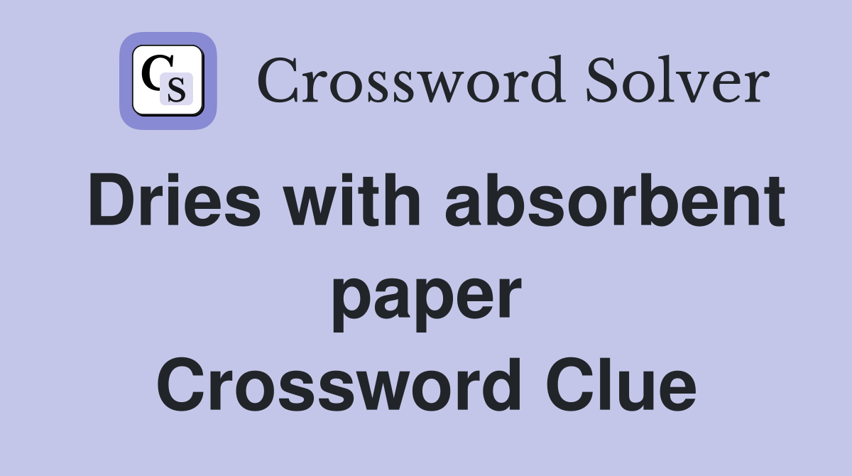 Dries with absorbent paper Crossword Clue