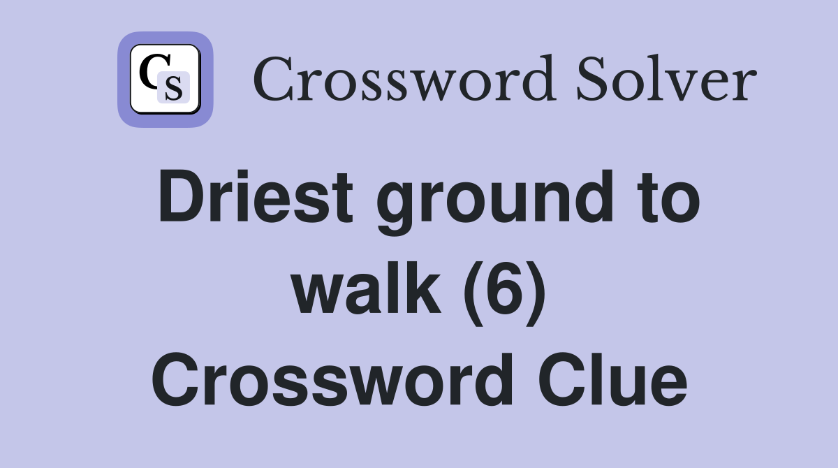 Driest ground to walk (6) Crossword Clue