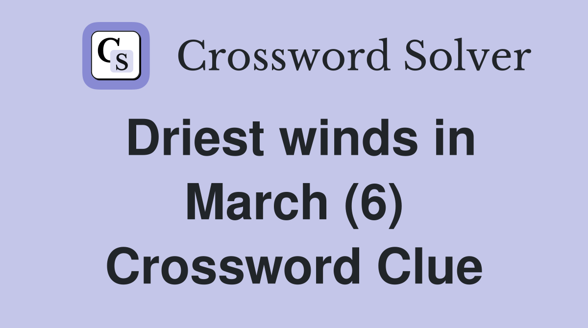 Driest winds in March (6) Crossword Clue
