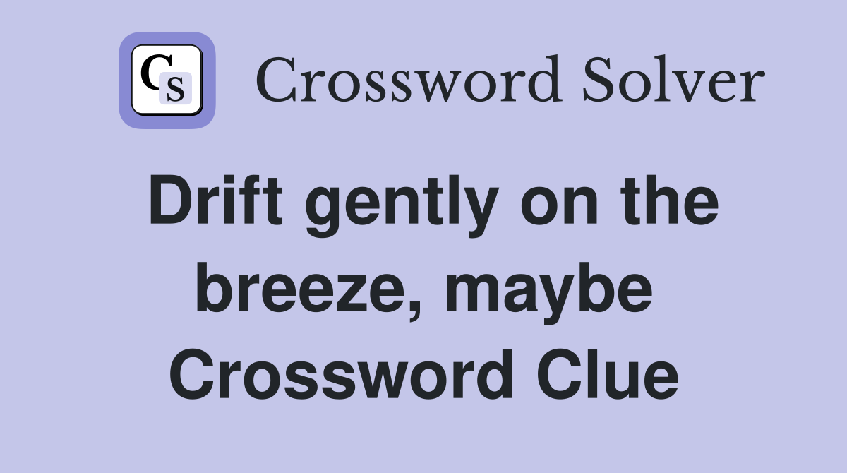 Drift gently on the breeze, maybe Crossword Clue
