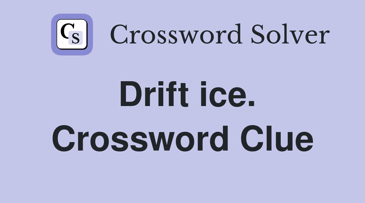 Drift ice. Crossword Clue
