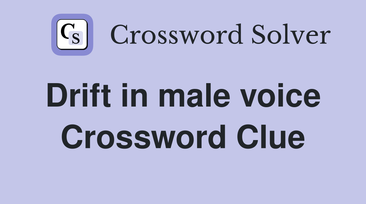 Drift in male voice  Crossword Clue