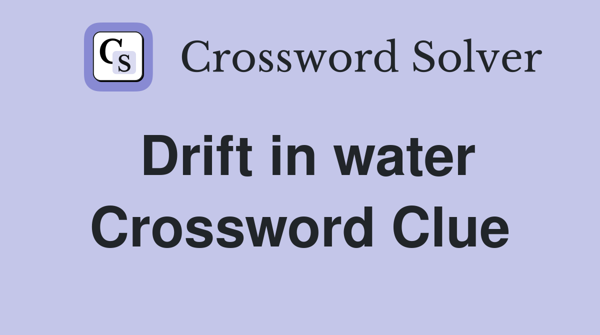Drift in water Crossword Clue