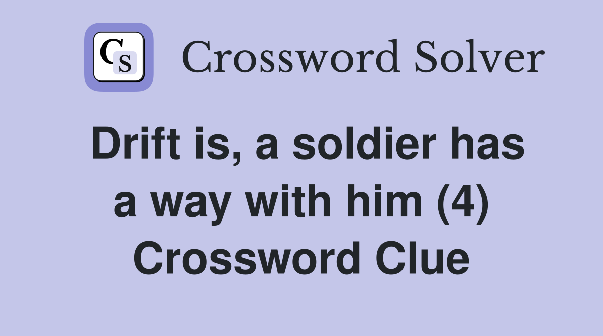 Drift is, a soldier has a way with him (4) Crossword Clue