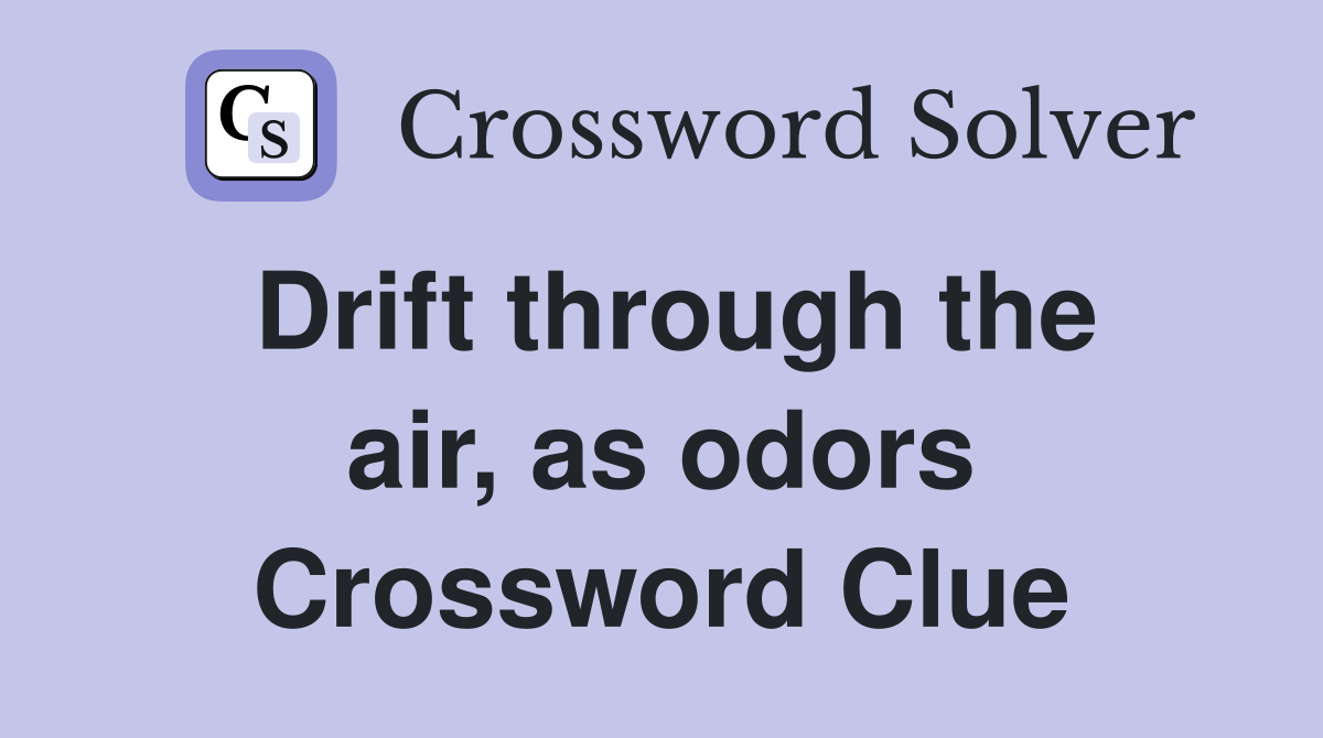 Drift through the air, as odors Crossword Clue