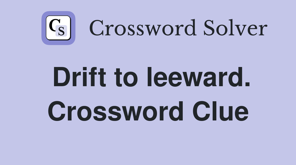 Drift to leeward. Crossword Clue