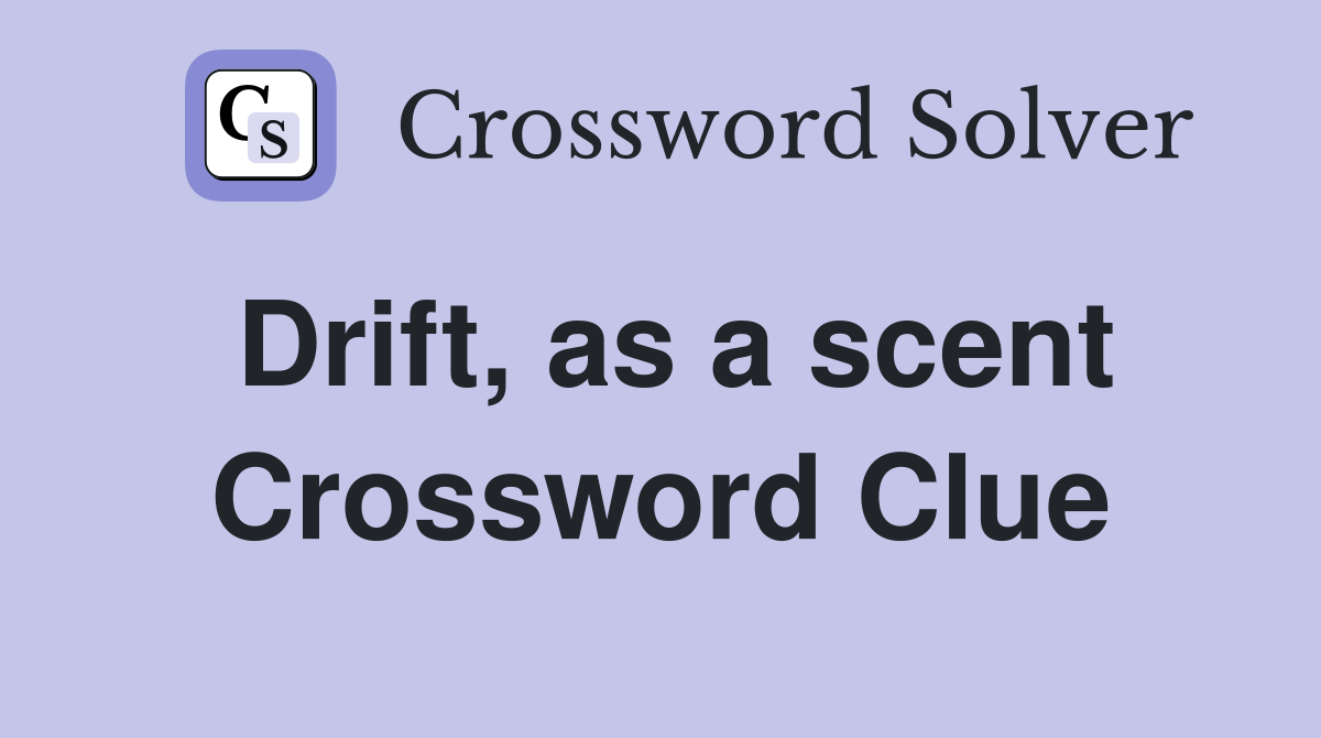 Drift, as a scent Crossword Clue