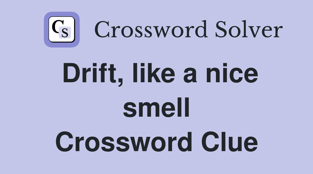 Drift, like a nice smell Crossword Clue