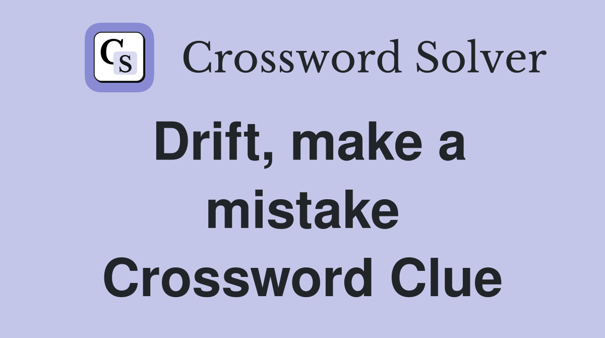 Drift, make a mistake Crossword Clue