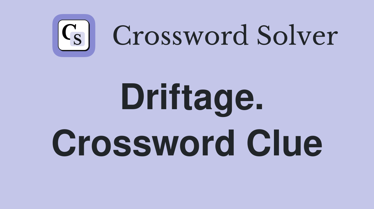 Driftage. Crossword Clue