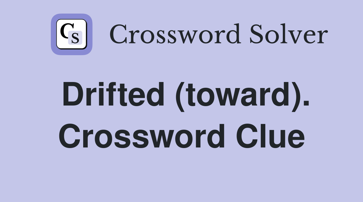 Drifted (toward). Crossword Clue