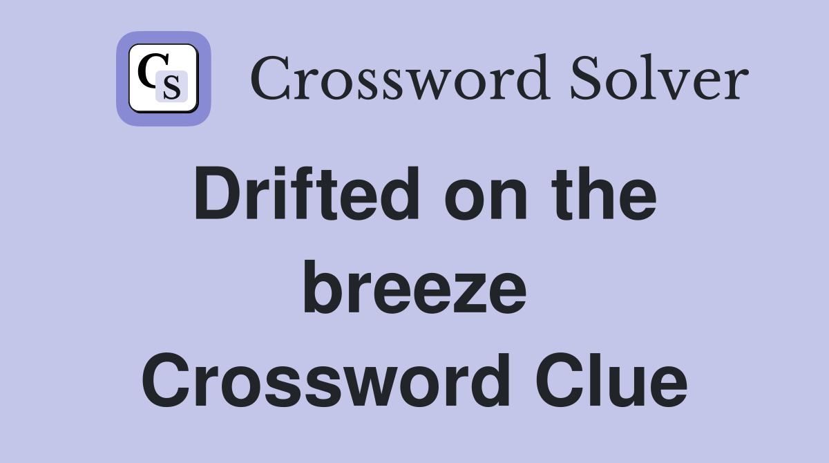 Drifted on the breeze Crossword Clue