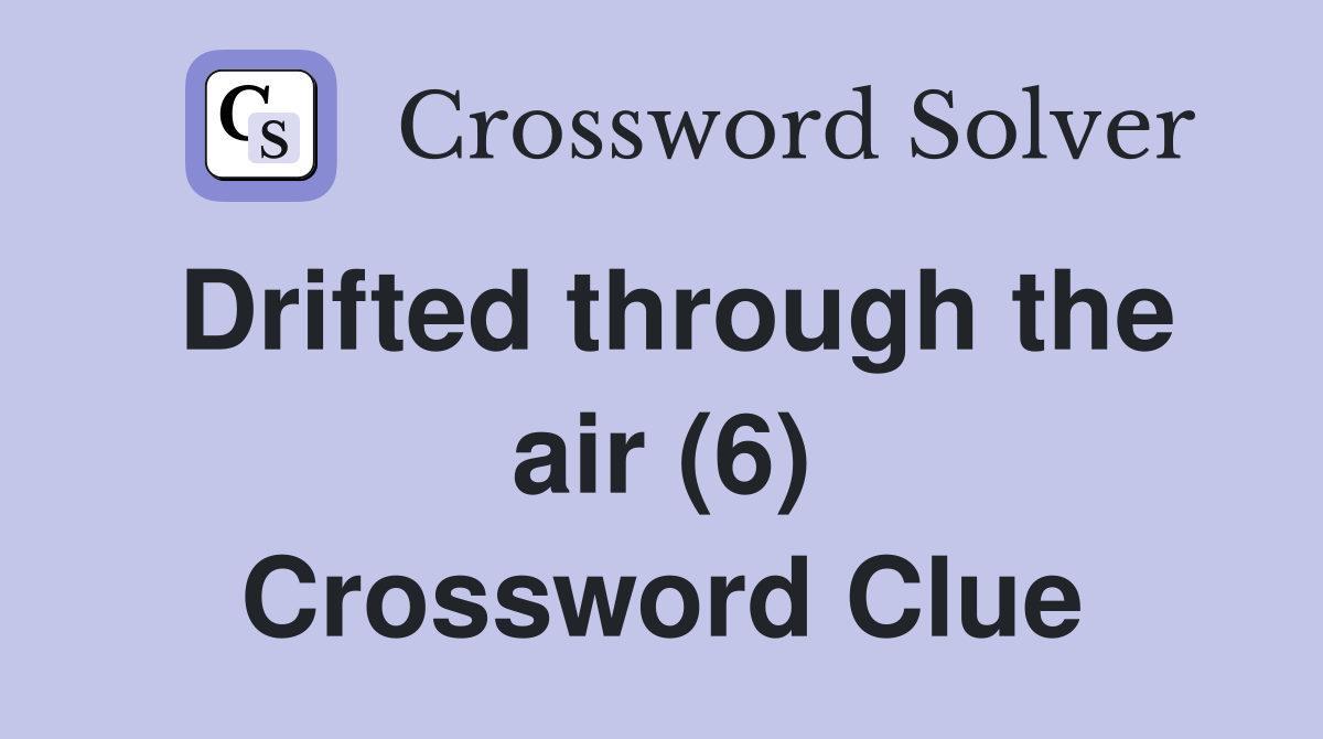 Drifted through the air (6) Crossword Clue