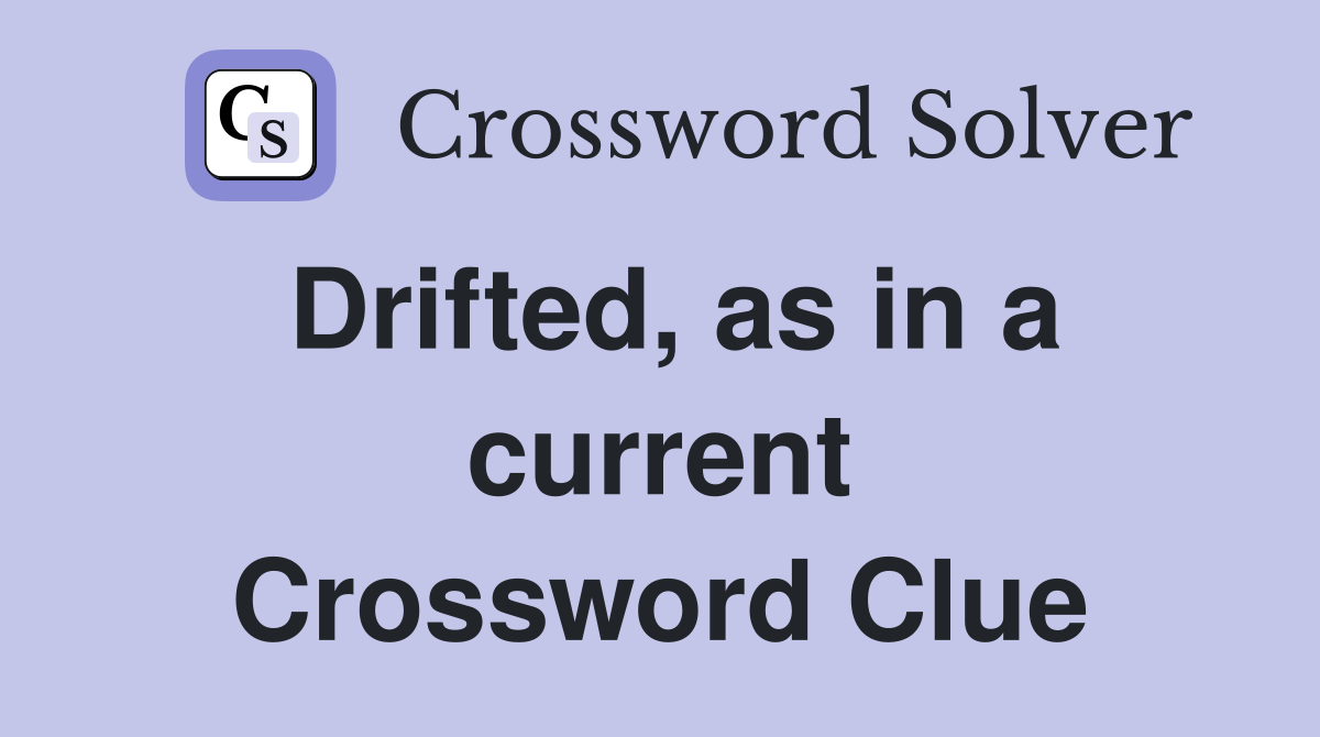 Drifted, as in a current Crossword Clue