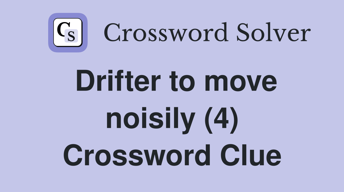 Drifter to move noisily (4) Crossword Clue