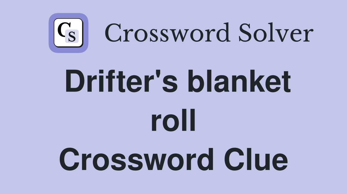 Drifter's blanket roll Crossword Clue