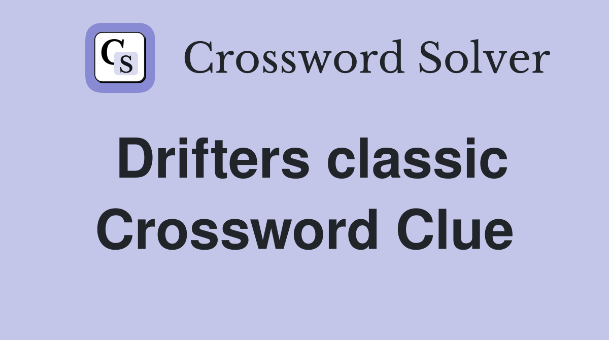 Drifters classic Crossword Clue