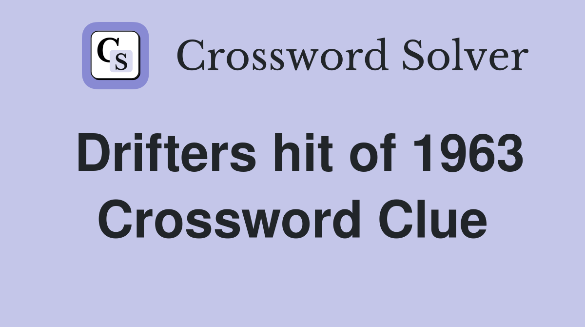 Drifters hit of 1963 Crossword Clue