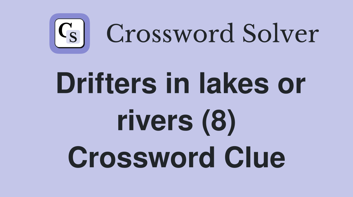 Drifters in lakes or rivers (8) Crossword Clue
