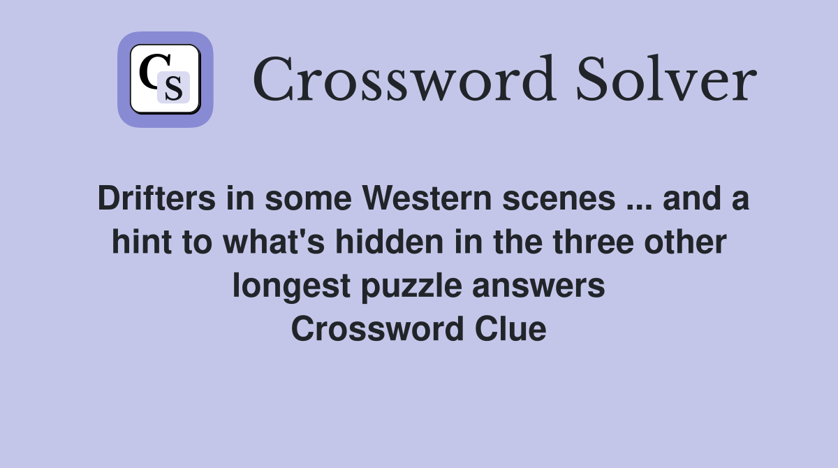 Drifters in some Western scenes ... and a hint to what's hidden in the three other longest puzzle answers Crossword Clue
