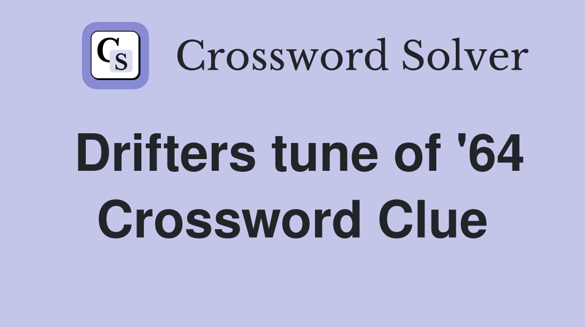Drifters tune of '64 Crossword Clue