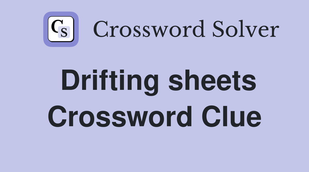 Drifting sheets Crossword Clue