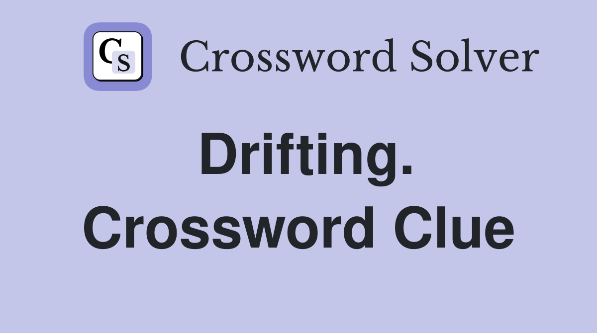 Drifting. Crossword Clue