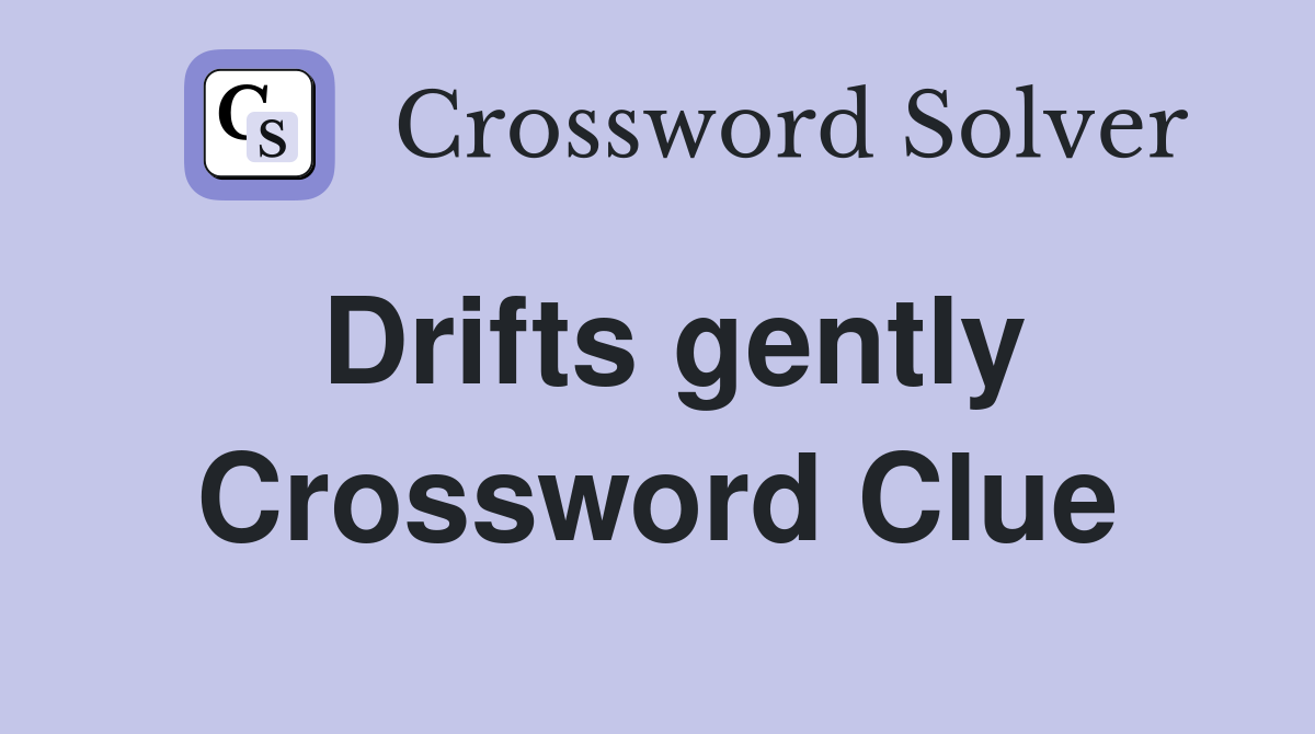Drifts gently Crossword Clue