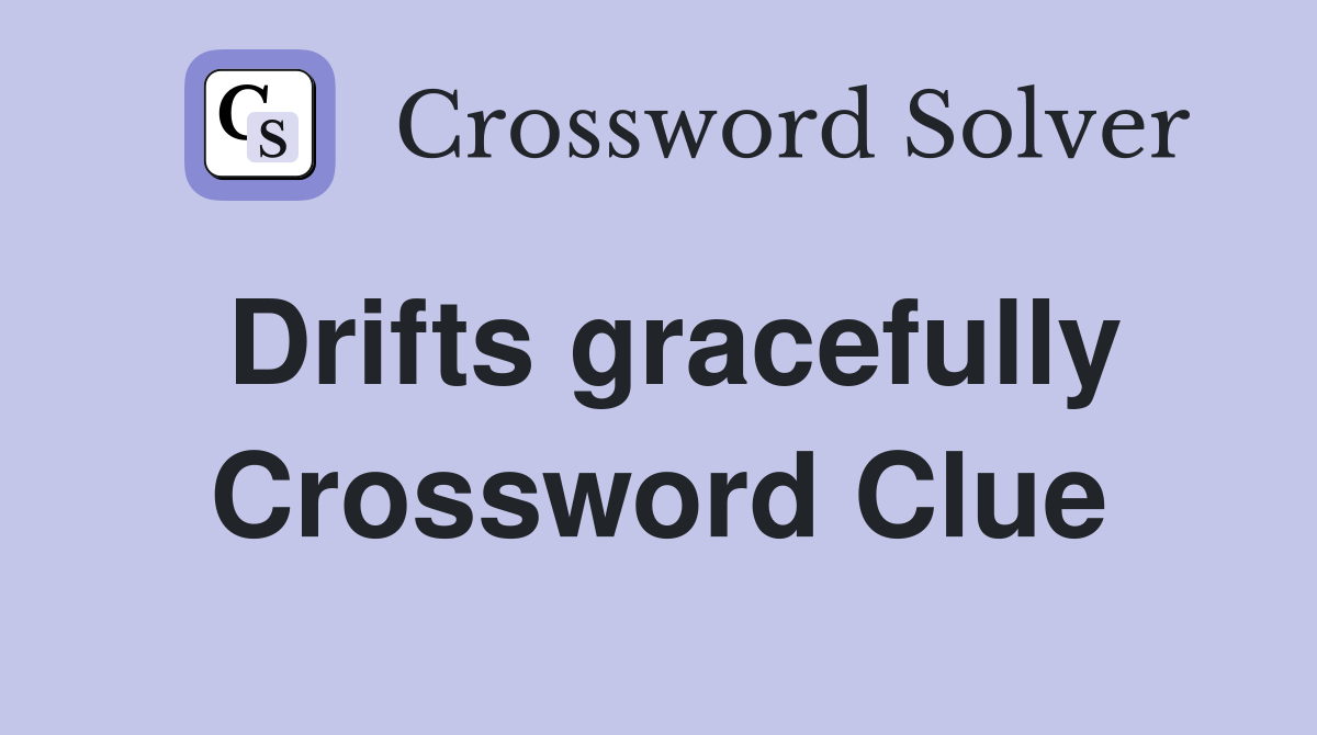 Drifts gracefully Crossword Clue