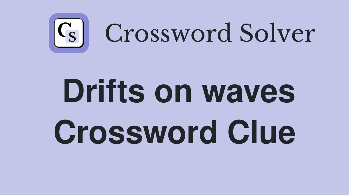 Drifts on waves Crossword Clue