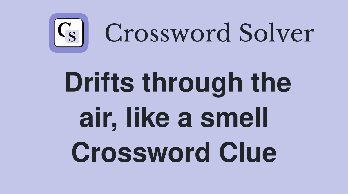 Drifts through the air, like a smell Crossword Clue
