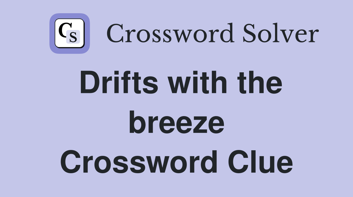 Drifts with the breeze Crossword Clue