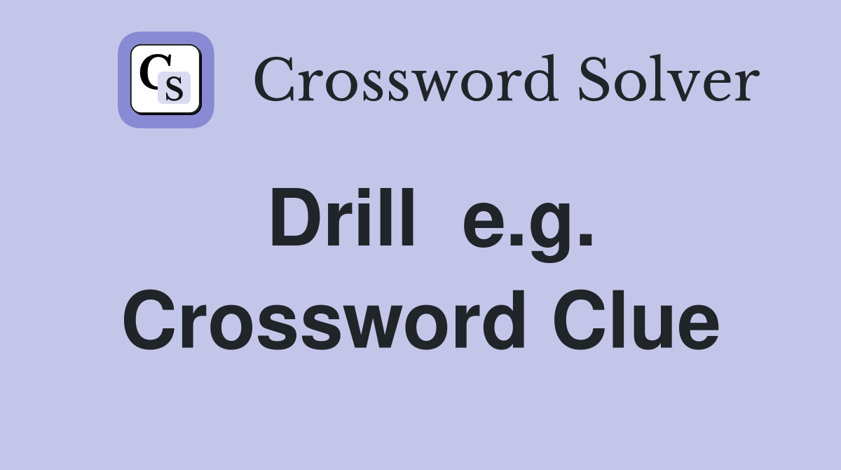 Drill  e.g. Crossword Clue