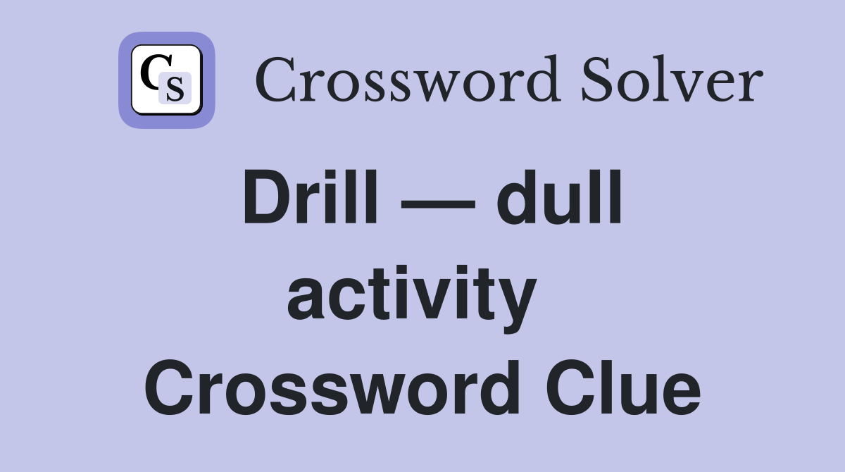 Drill — dull activity  Crossword Clue