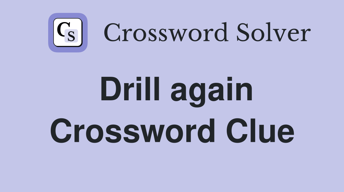Drill again Crossword Clue