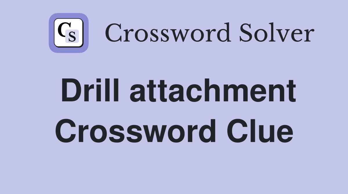 Drill attachment Crossword Clue