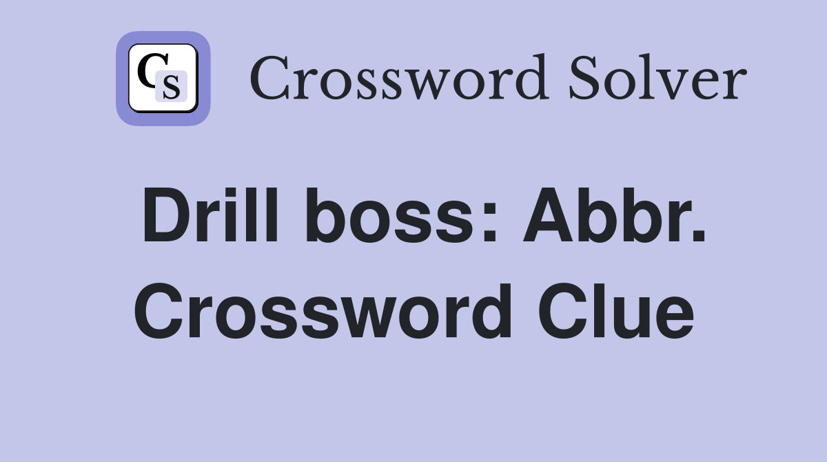 Drill boss: Abbr. Crossword Clue