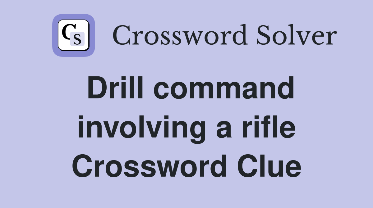 Drill command involving a rifle Crossword Clue