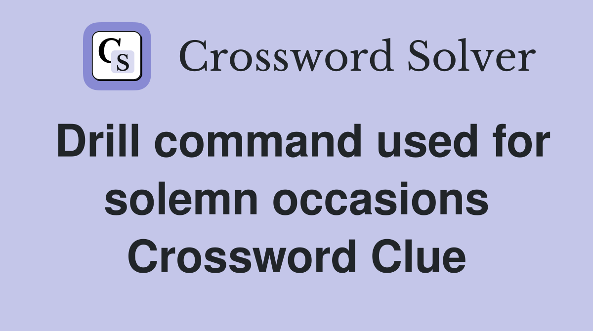 Drill command used for solemn occasions Crossword Clue