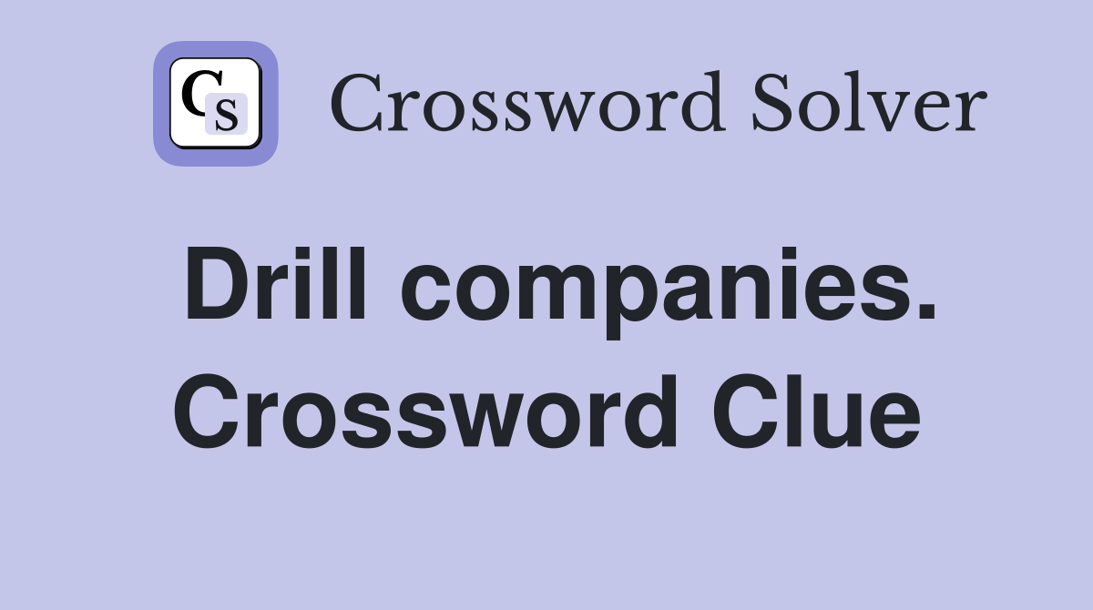 Drill companies. Crossword Clue