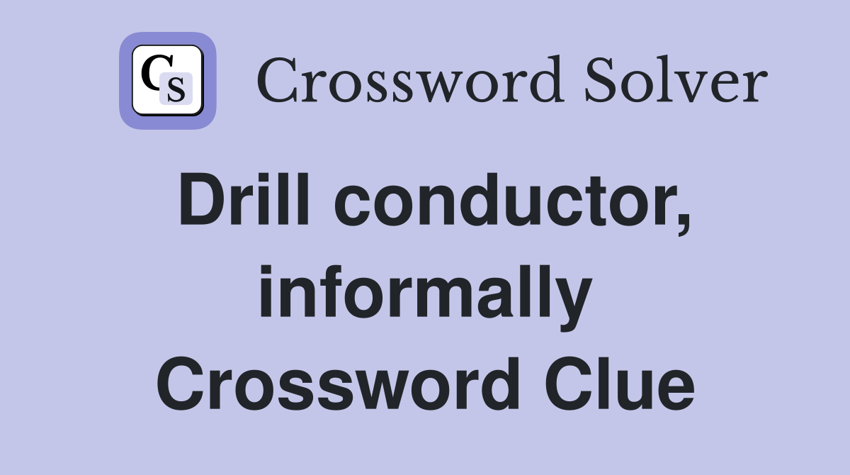 Drill conductor, informally Crossword Clue