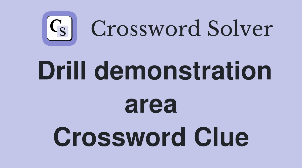 Drill demonstration area Crossword Clue