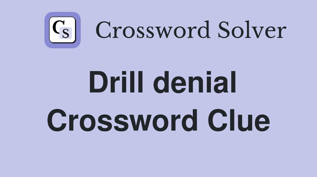 Drill denial Crossword Clue