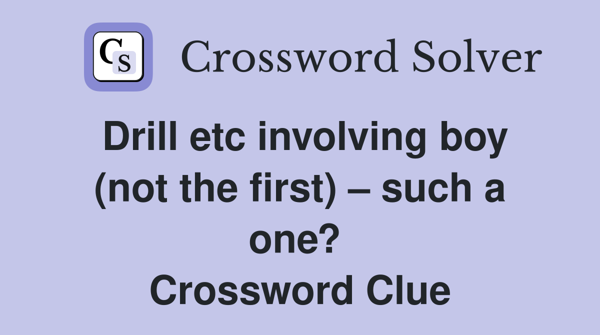Drill etc involving boy (not the first) – such a one?  Crossword Clue