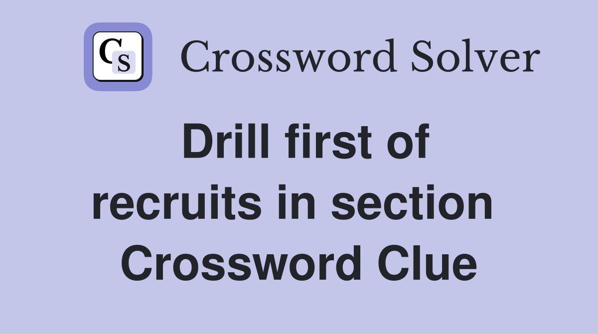 Drill first of recruits in section  Crossword Clue