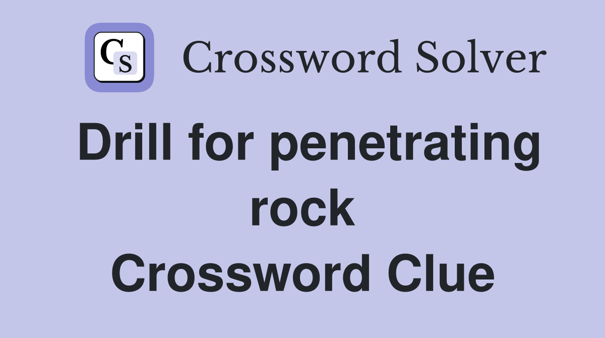 Drill for penetrating rock Crossword Clue