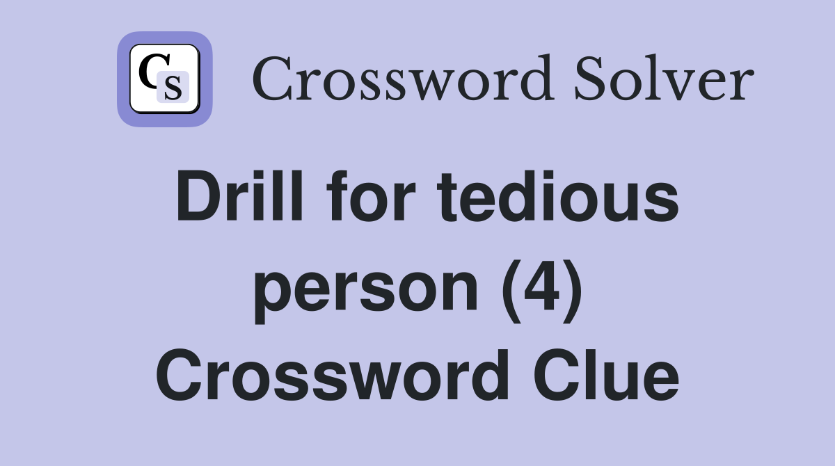 Drill for tedious person (4) Crossword Clue