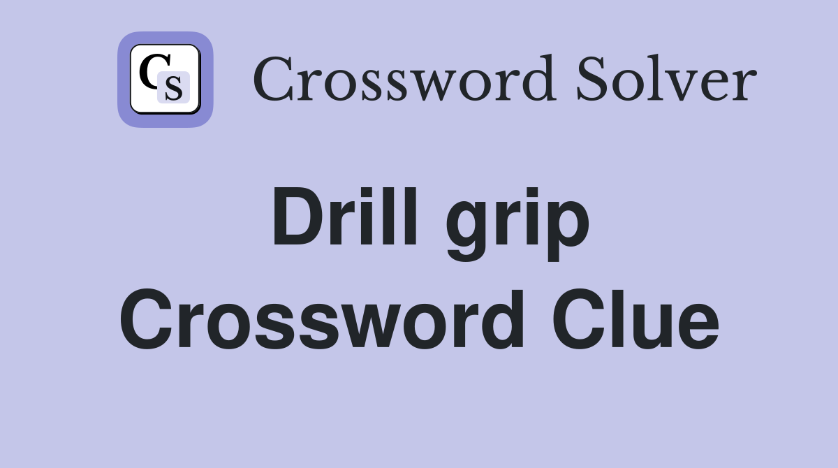 Drill grip Crossword Clue