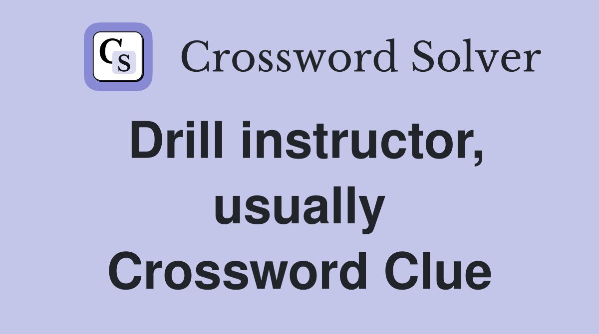 Drill instructor, usually Crossword Clue