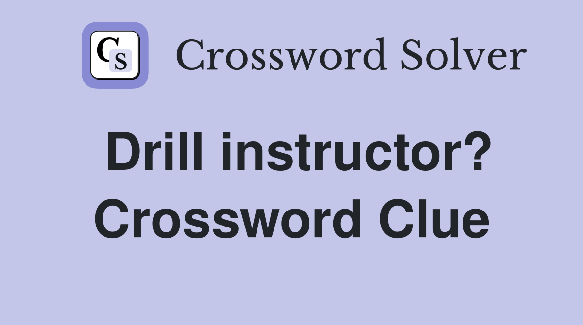 Drill instructor? Crossword Clue